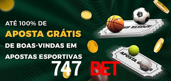747 Bet Ate 100% de Aposta Gratis